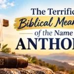 The Terrific Biblical Meaning of the Name ANTHONY