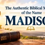 The Authentic Biblical Meaning of the Name MADISON