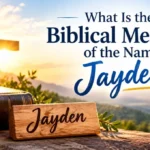 What Is the Biblical Meaning of the Name Jayden?