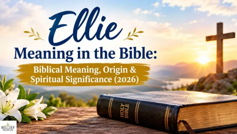 Ellie Meaning in the Bible: Biblical Meaning, Origin & Spiritual Significance (2026)