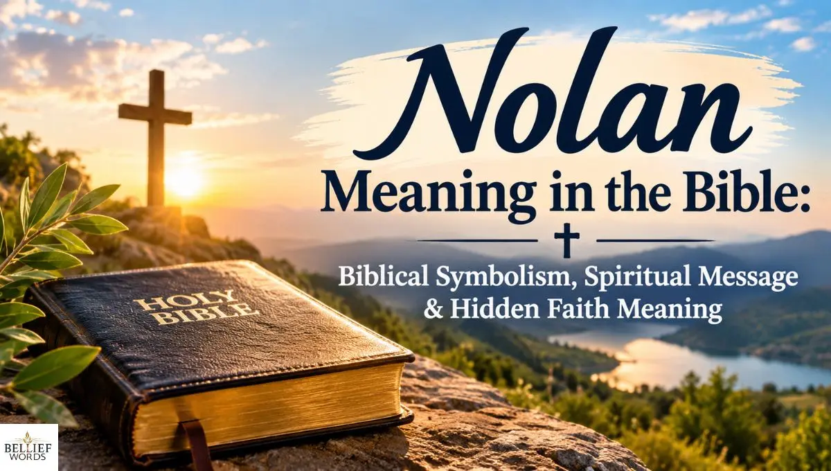 Nolan Meaning in the Bible: Biblical Symbolism, Spiritual Message & Hidden Faith Meaning